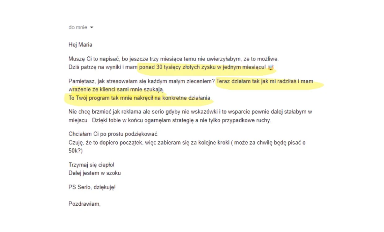 Mail od uczestniczki: jeszcze trzy miesiace temu nie uwierzylaby, ze to mozliwe, a dzis ma ponad 30 tysiecy zlotych zysku w jednym miesiacu; wczesniej stresowala sie kazdym malym zleceniem, teraz klienci sami ja szukaja