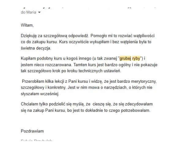 Mail od uczestniczki: wczesniej kupila ogolny kurs u znanej osoby i byla rozczarowana, ten okazal sie merytoryczny, szczegolowy i z narzedziami, o ktorych nie slyszala