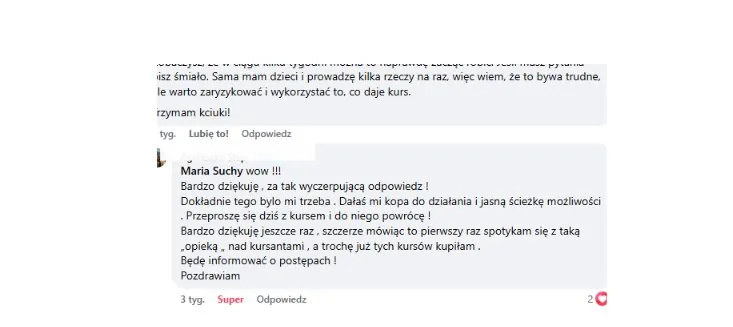 Komentarz uczestniczki: wyczerpujaca odpowiedz dala jej kopa do dzialania i jasna sciezke mozliwosci, pierwszy raz spotyka sie z taka opieka nad kursantami